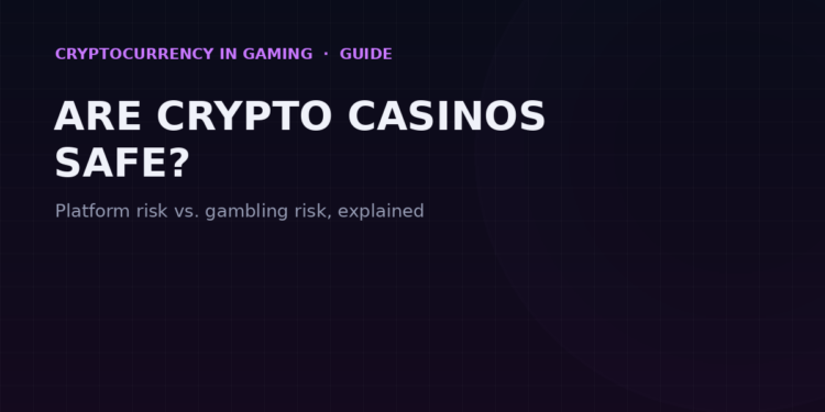 Are Crypto Casinos Safe? Platform Risk vs. Gambling Risk