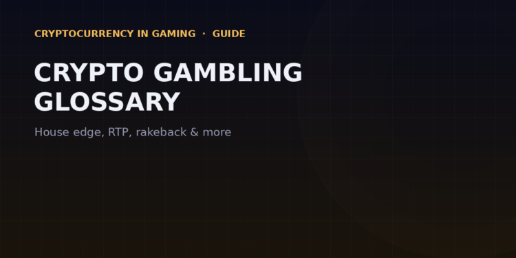 Crypto Gambling Glossary: House Edge, RTP, Rakeback & More
